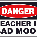 danger ! teacher in a bad mood