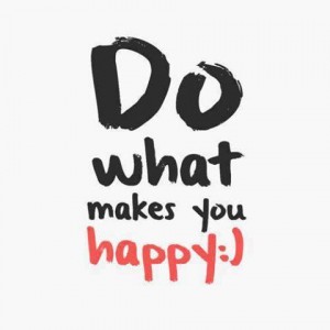 do what makes you happy