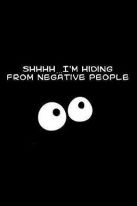 hiding from negative people