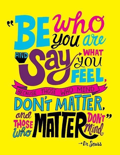be who you are - Dr Seuss