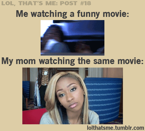 me and my mom watching funny movie