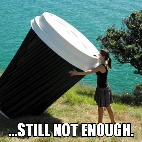 not enough coffee