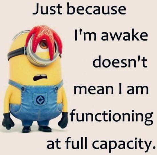 awake - not functioning full capacity