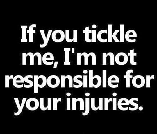 tickle - not responsible injuries