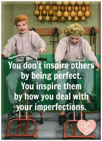 you don-t inspire being perfect