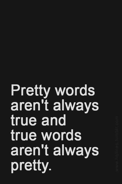 pretty words - true words