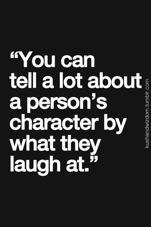 tell character - what they laugh at