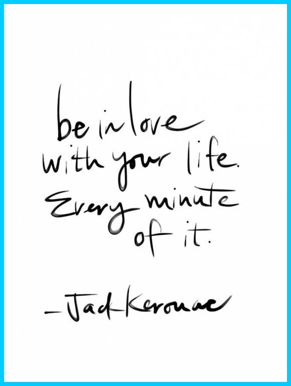 be-in-love-with-your-life-kerouac
